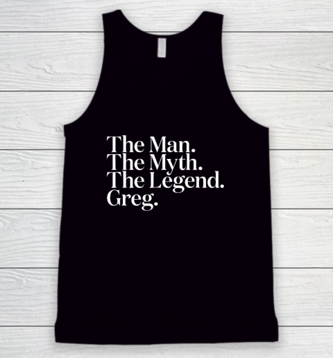 The Original The Man The Myth The Legend Greg Tank Top