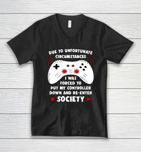 Due To Unfortunate Circumstances Gaming Funny Gamer V-Neck T-Shirt