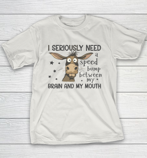 I Seriously Need A Speed Bump Between My Brain And My Mouth Youth T-Shirt 9
