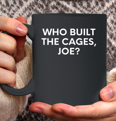 Who Built The Cages Joe Shirt Ceramic Mug 11oz