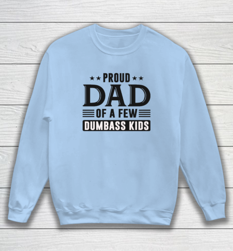 Proud Dad Of A Few Dumbass Kids Sweatshirt 4
