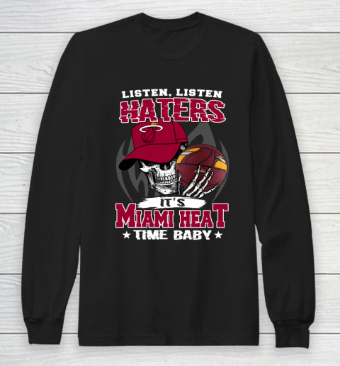 Listen Haters It is HEAT Time Baby NBA Long Sleeve T-Shirt