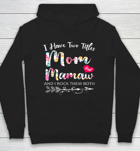 I Have Two Titles Mom And Mamaw Flowers Floral Mother s Day Hoodie