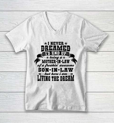 I never dreamed i'd end up being a Mother in law of a Freaking awesome  Mother in law V-Neck T-Shirt
