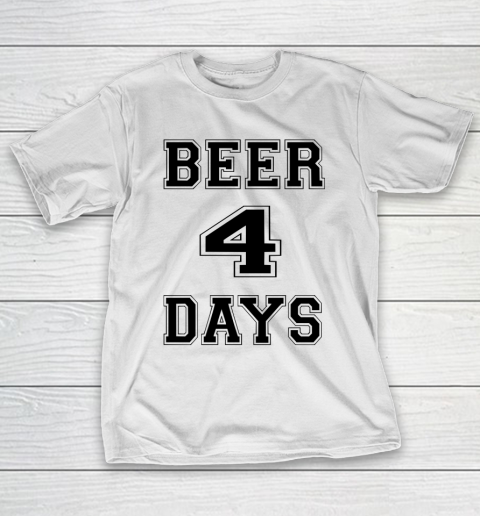 Beer Lover Funny Shirt Beer 4 Days T-Shirt