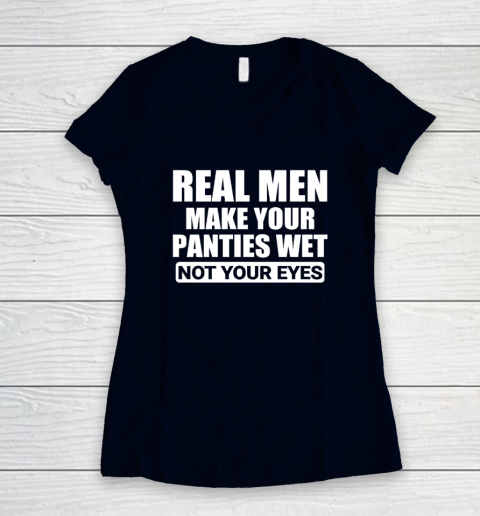 Real Men Make Your Panties Wet Not Your Eyes Sweatshirt 