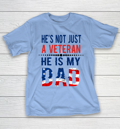 Veterans Day He is Not Just A Veteran He is My Dad Veterans Day T-Shirt 18