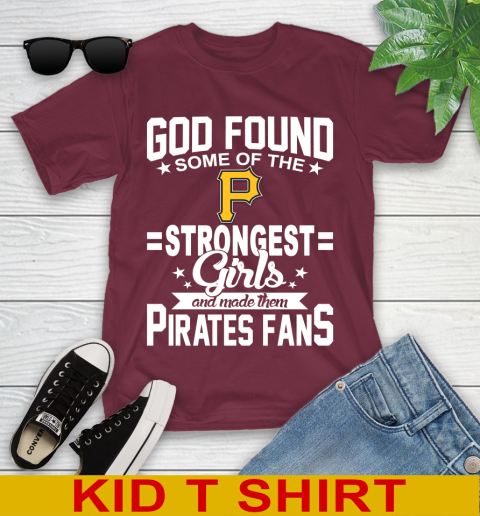 Pittsburgh Pirates MLB Baseball God Found Some Of The Strongest Girls Adoring Fans Youth T-Shirt 5
