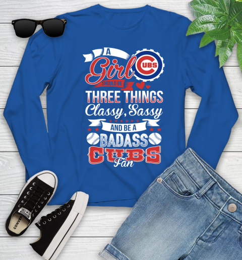 Chicago Cubs MLB Baseball A Girl Should Be Three Things Classy Sassy And A Be Badass Fan Youth Long Sleeve 10