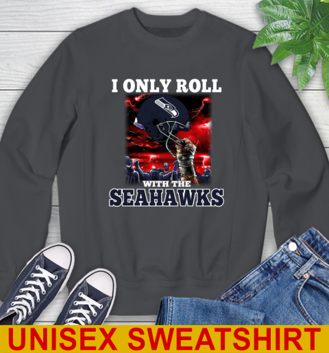Seattle Seahawks NFL Football I Only Roll With My Team Sports Sweatshirt 7