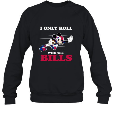 NFL Mickey Mouse I Only Roll With Buffalo Bills Sweatshirt