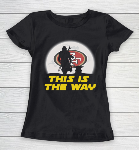 San Francisco 49ers NFL Football Star Wars Yoda And Mandalorian This Is The Way Women's T-Shirt