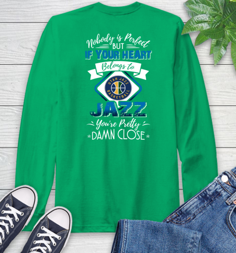 NBA Basketball Utah Jazz Nobody Is Perfect But If Your Heart Belongs To Jazz You're Pretty Damn Close Shirt Long Sleeve T-Shirt 9