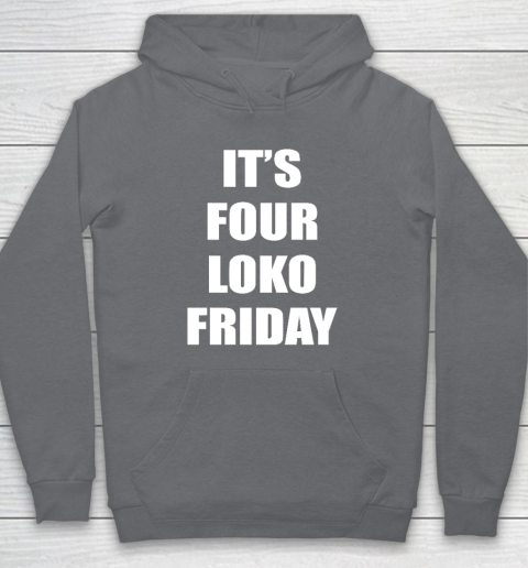 It's Four Loko Friday And I Have A Gun Hoodie 3
