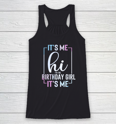 It's Me Hi I'm The Birthday Girl It's Me  Girls Birthday Party Racerback Tank