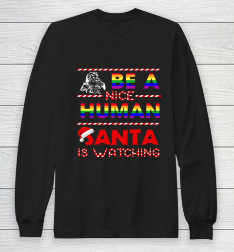 Be A Nice Human Santa Is Watching LGBT Noel Long Sleeve T-Shirt