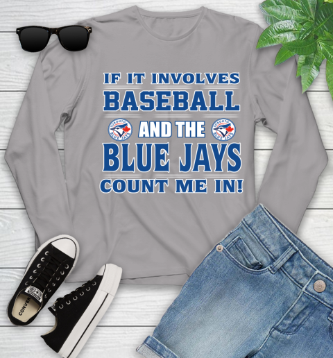 MLB If It Involves Baseball And Toronto Blue Jays Count Me In Sports Youth Long Sleeve 5