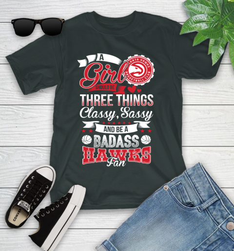 Atlanta Hawks NBA A Girl Should Be Three Things Classy Sassy And A Be Badass Fan Youth T-Shirt 6