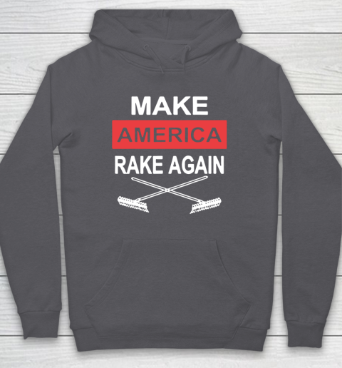Make America Rake Again Hoodie 4