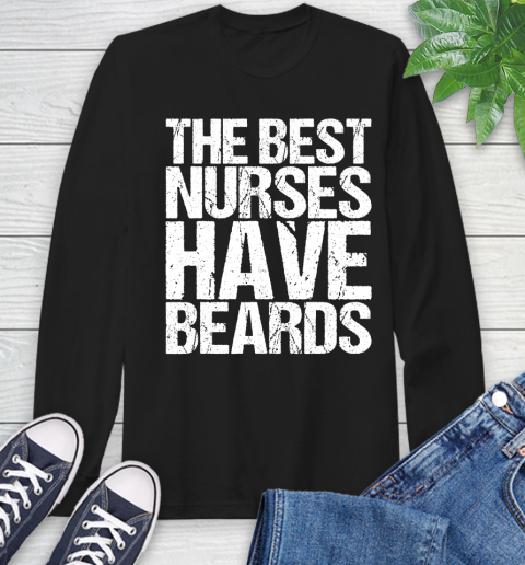 Nurse Shirt The Best Nurses Have Beards Male T Shirt Long Sleeve T-Shirt