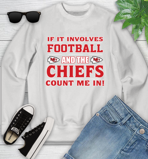 NFL If It Involves Football And The Kansas City Chiefs Count Me In Sports Youth Sweatshirt