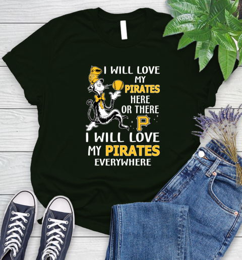 MLB Baseball Pittsburgh Pirates I Will Love My Pirates Everywhere Dr Seuss Shirt Women's T-Shirt 5