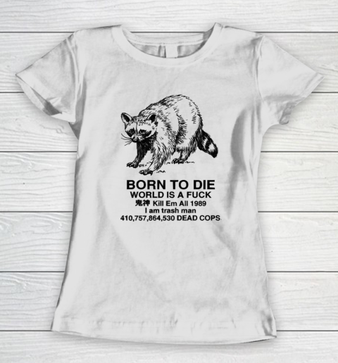 Born To Die World Is A Fuck Raccoon Women's T-Shirt