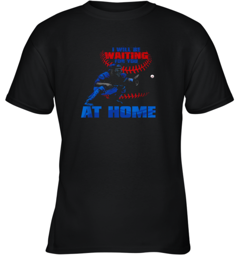 I Will Be Waiting For You At Home! Baseball Catcher Youth T-Shirt