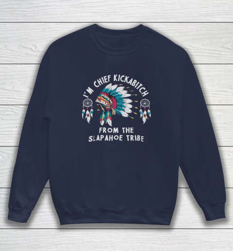 Chief Kickabitch Slapahoe Tribe Funny Native Sweatshirt 2