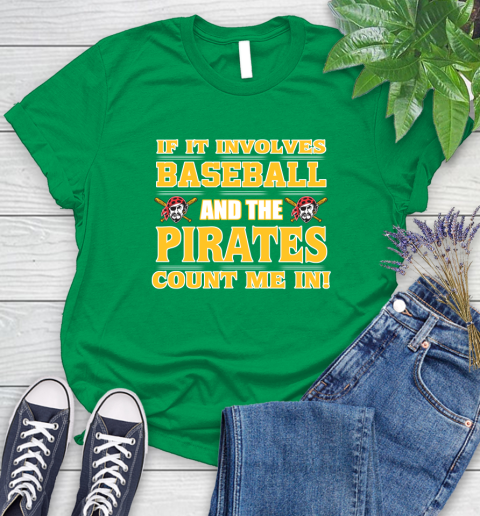MLB If It Involves Baseball And The Pittsburgh Pirates Count Me In Sports Women's T-Shirt 6