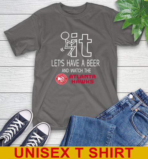 Atlanta Hawks Basketball NBA Let's Have A Beer And Watch Your Team Sports T-Shirt 10