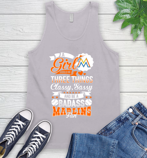Miami Marlins MLB Baseball A Girl Should Be Three Things Classy Sassy And A Be Badass Fan Tank Top 3