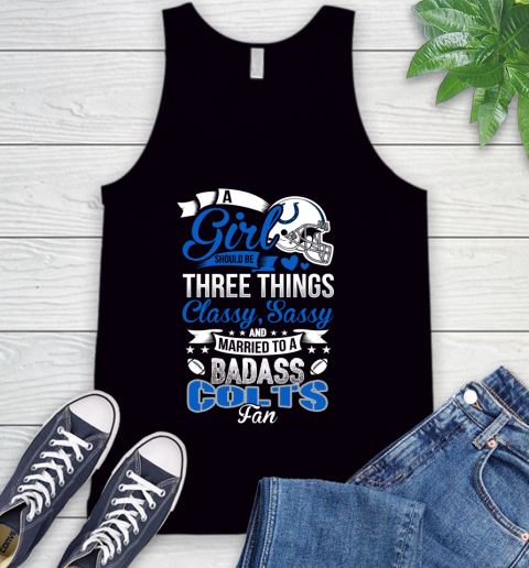 Indianapolis Colts NFL Football A Girl Should Be Three Things Classy Sassy And A Be Badass Fan Tank Top
