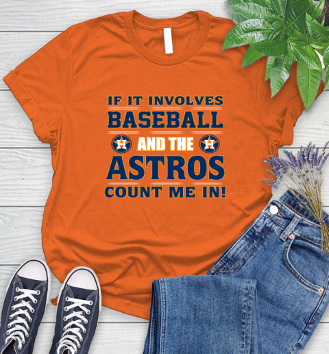 MLB If It Involves Baseball And The Houston Astros Count Me In Sports Women's T-Shirt 4