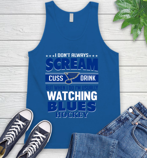St.Louis Blues NHL Hockey I Scream Cuss Drink When I'm Watching My Team Tank Top 4