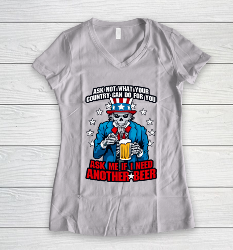 Beer Lover Funny Shirt Ask Me If I Need Another Beer 4th Of July Uncle Sam Skul Women's V-Neck T-Shirt