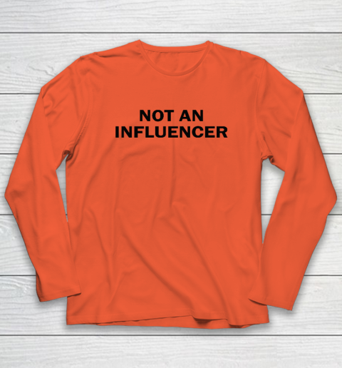 Not An Influencer Long Sleeve T-Shirt 3