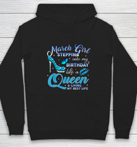 Womens March Girl Stepping Into My Birthday Like A Queen Gift Hoodie