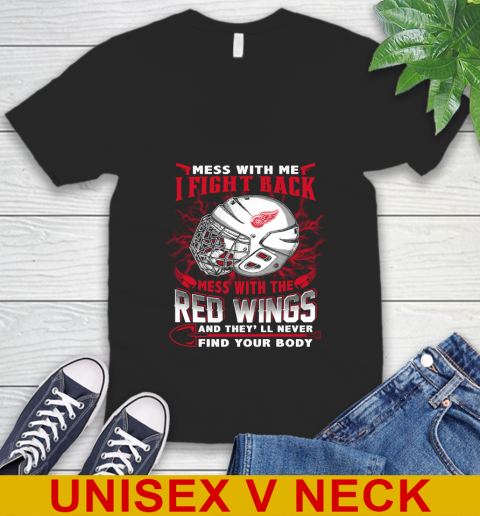NHL Hockey Detroit Red Wings Mess With Me I Fight Back Mess With My Team And They'll Never Find Your Body Shirt V-Neck T-Shirt