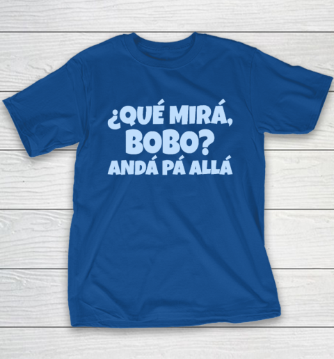 Qué Miras Bobo  Qué Mira Bobo Youth T-Shirt 6