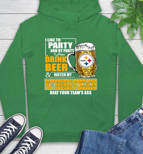 NFL I Like To Party And By Party I Mean Drink Beer and Watch My Pittsburgh Steelers Beat Your Team's Ass Football Hoodie 8