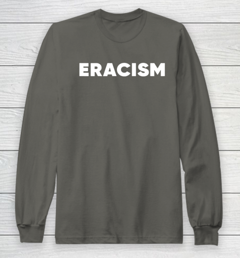 Eracism shirt Long Sleeve T-Shirt 6 Eracism shirt Long Sleeve T-Shirt - Image 6