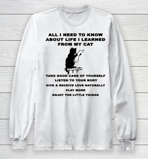 All i need to know about life i learned from my cat shirt Long Sleeve T-Shirt