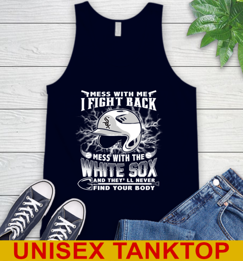 MLB Baseball Chicago White Sox Mess With Me I Fight Back Mess With My Team And They'll Never Find Your Body Shirt Tank Top 2