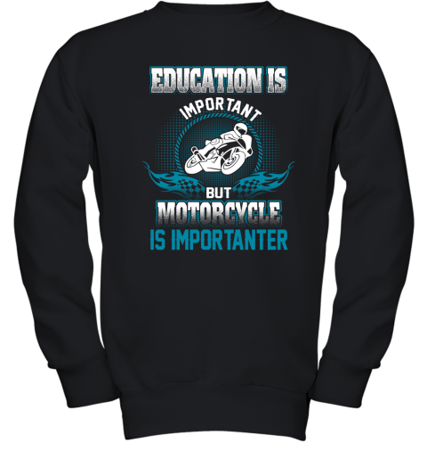 Education Is Important But Motorcycle Is Importanter Youth Sweatshirt