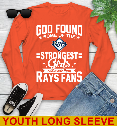 Tampa Bay Rays MLB Baseball God Found Some Of The Strongest Girls Adoring Fans Youth Long Sleeve 3