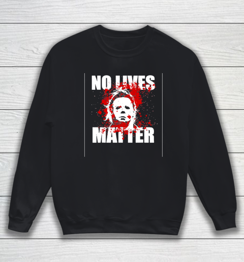 Halloween Michael Myers No Lives Matter Sweatshirt
