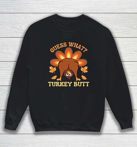Funny Thanksgiving Guess What Turkey Butt Sweatshirt