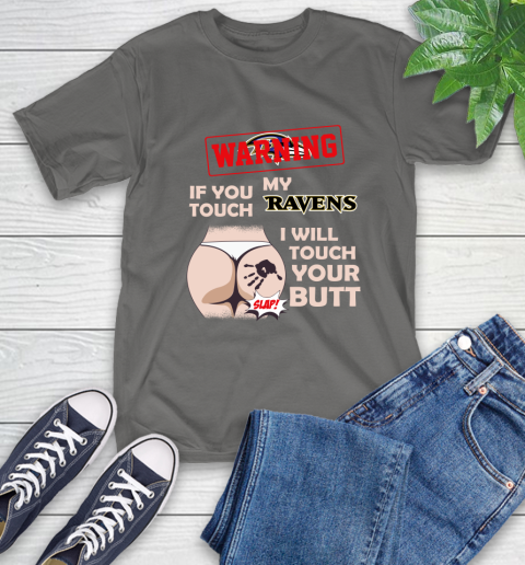 Baltimore Ravens NFL Football Warning If You Touch My Team I Will Touch My Butt T-Shirt 10