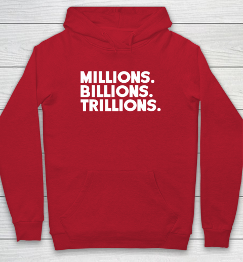Millions Billions Trillions Hoodie - Image 7